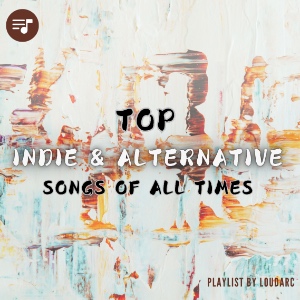 Top Indie & Alternative songs of all times : Spotify Playlist [Submit