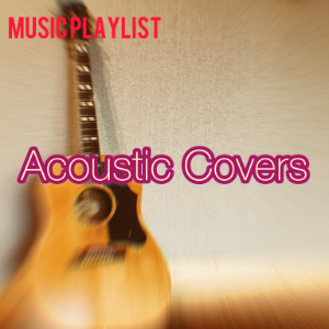 ACOUSTIC COVERS - UPDATED 2021 : Spotify Playlist [Submit Music Here ...