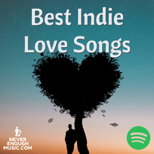 Best Indie Love Songs - Undiscovered : Spotify Playlist [Submit Music ...